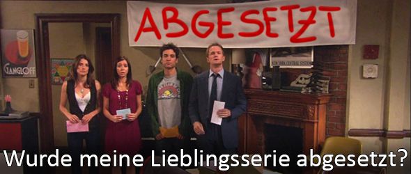 Wurde meine Lieblingsserie abgesetzt?